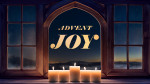 December 10, 2023 - Advent - Joy