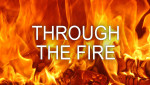 July 21, 2019 - Through the Fire