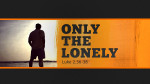 July 12, 2020 - Only The Lonely