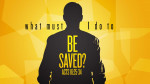 March 27, 2022 - What must I do to be saved?