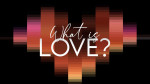 What is Love?<br>(Series)
