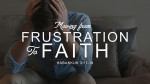 June 23, 2024 - Moving From Frustration to Faith