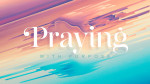 Praying With Purpose (Series)