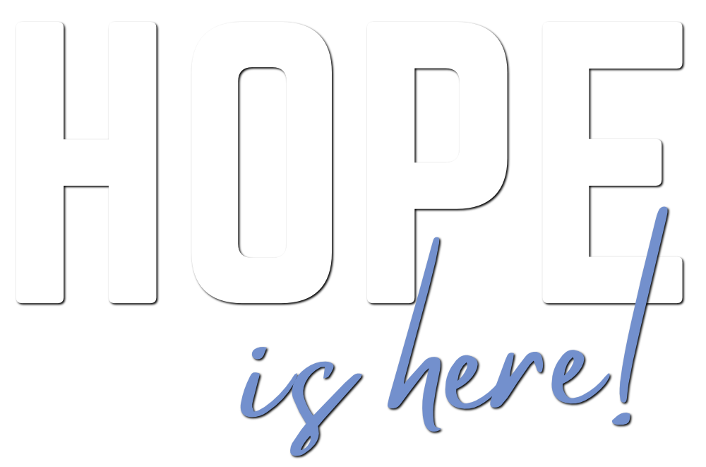HOPE IS HERE!